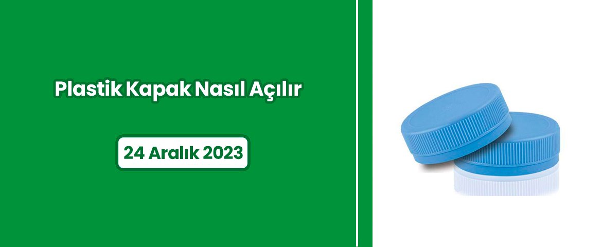 Plastik Kapak Nasıl Açılır?