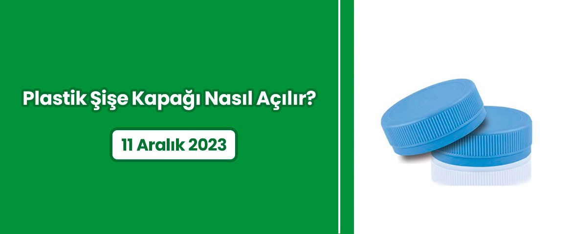 Plastik Şişe Kapağı Nasıl Açılır?